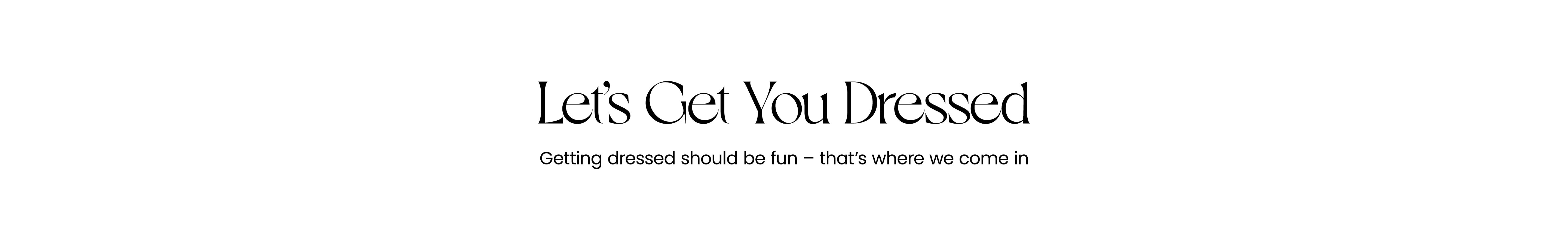 Lets Get You Dressed