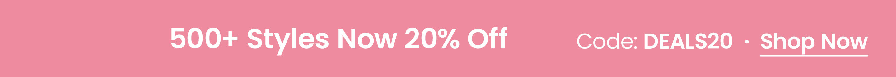 500+ styles are now 20% off