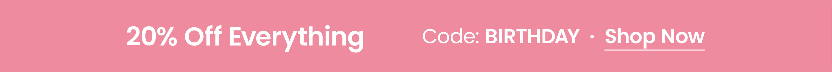 20% Off Everything with code BIRTHDAY