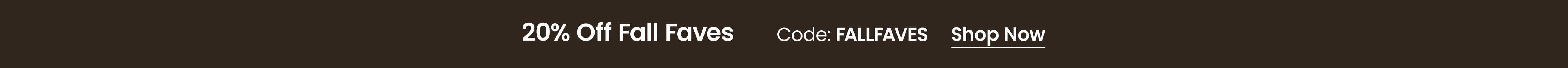 20% Off Fall Faves with code FALLFAVES