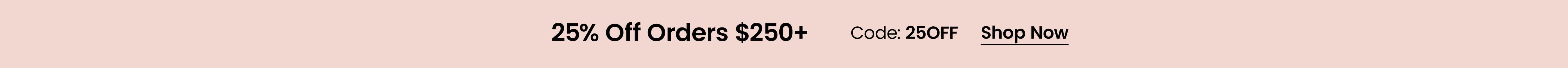 25% Off $250+ with code 25OFF