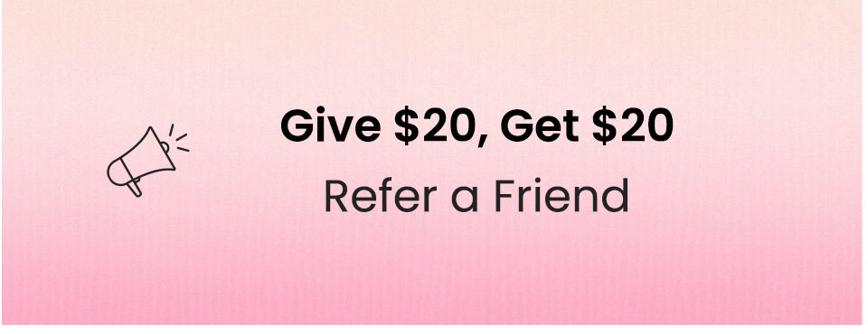 Give $20, Get $20 | Refer a Friend