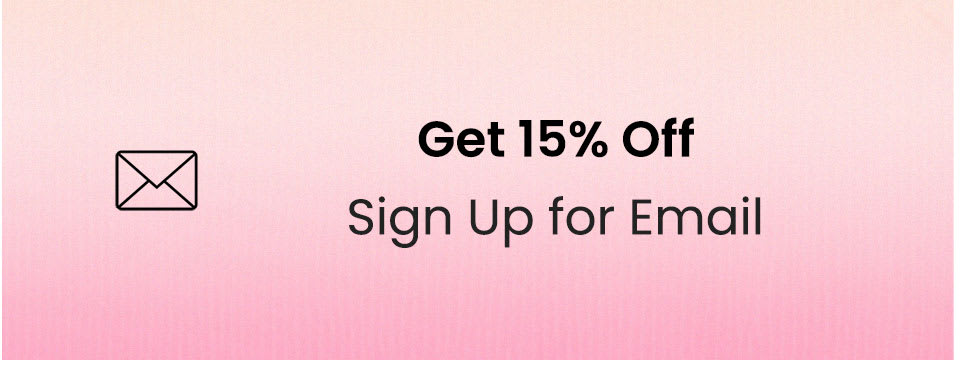 Get 15% Off | Sign Up for Email