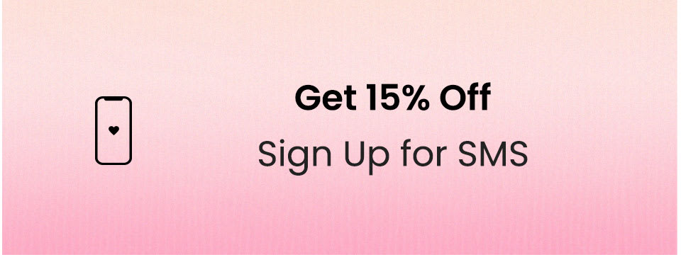 Get 15% Off | Sign Up for SMS