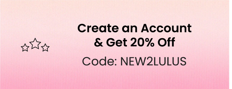 Create an Account & Get 20% Off | Code: NEW2LULUS