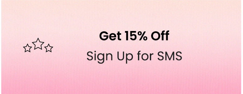 Get 15% Off | Sign Up for SMS