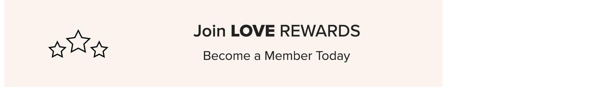 Join LOVE REWARDS. Become a Member Today