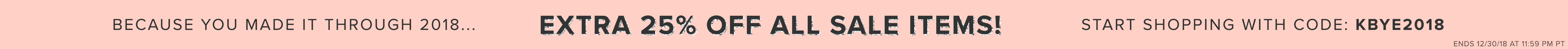 Extra 25% all sale items with code KBYE2018. Ends 12/30/18 at 11:59 PM PT