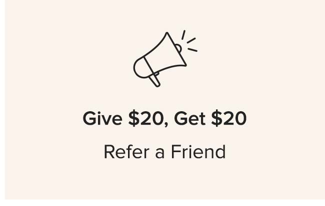 Give $20, Get $20 refer a friend