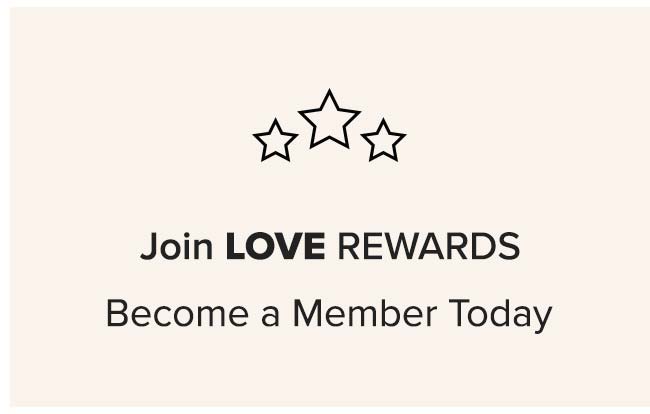 Join LOVE REWARDS. Become a Member Today