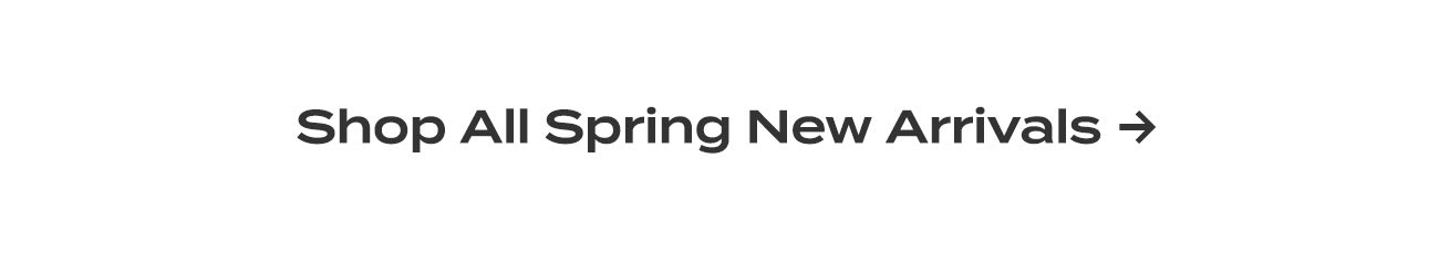 shop all spring new arrivals 