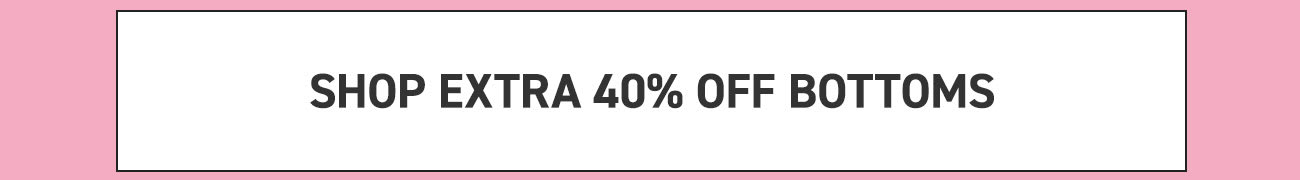 40 off bottoms