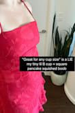 Behold the dreaded rectangle boob...I have a smaller chest and I'm built like a fridge - no curves. Yet this dress STILL managed to give me squished square boobs. The fabric has no give, so it's impossible to finesse a better bit. It felt like saran wrap straight across my chest. 
The sizing info says "great for any cup size", but if a size LARGE still squished my wimpy B cup, I have no idea how anyone bigger than an A could wear this. Aaaaand final sale means I can't even return this awful fit. The dress fit fine everywhere else, so it's strictly a bust issue. See pics for details. :( - Stephanie M.